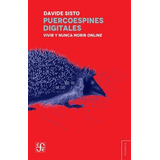 Puercoespines Digitales - Davide Sisto, De Sisto, Davide. Editorial Fondo De Cultura Económica, Tapa Blanda En Español, 2023