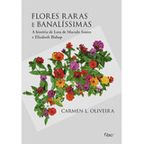 Libro Flores Raras E Banalissimas De Oliveira Carmen L Roc
