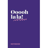 Libro: Ooooh La La! Notebook: 6x9 Blank Lined Quote Notebook