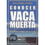 Conocer Vaca Muerta - Dario Hernan Irigaray, De Darío Hernán Irigaray. Editorial Patagonia Activa En Español