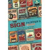 The Sign Painter's Guide, Or Hints And Helps To Sign Painting, Glass Gilding, Pearl Work, Etc. : ..., De James T. Gardiner. Editorial Left Of Brain Onboarding Pty Ltd, Tapa Blanda En Inglés