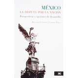 Mexico La Disputa Por La Nacion Perspectivas Y Opciones Desa