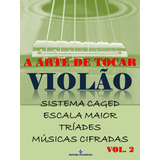 Violão - Método De Violão A Arte De Tocar Volume 2