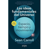 Las Ideas Fundamentales Del Universo, De Carroll, Sean. Editorial Arpa Editores, Tapa Blanda En Español