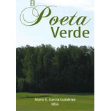 El Poeta Verde, De Mario E Garc Guti Rrez Megg. Editorial Palibrio, Tapa Dura En Español