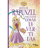 Enredados - Guia De Rapunzel Para Hacer Cosas Divertidas