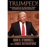 Trumped!: The Inside Story Of The Real Donald Trump-his Cunning Rise And Spectacular Fall, De Odonnell, John R.. Editorial Crossroad Press, Tapa Blanda En Inglés