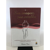 Livro Sua Imagem, Sua Escolha Considerações Sobre Cirurgia Plástica E Medicina Estética Munir Curi L679
