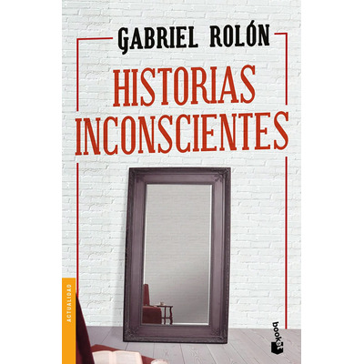 Historias inconscientes, de Gabriel Rolón. Serie Booket, vol. 0. Editorial Booket Paidós México, tapa pasta blanda, edición 1 en español, 2019 | Envío gratis