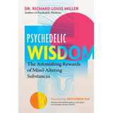 Libro Psychedelic Wisdom: The Astonishing Rewards Of Mind...