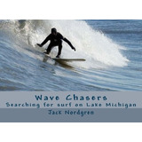 Wave Chasers Searching For Surf On Lake Michigan