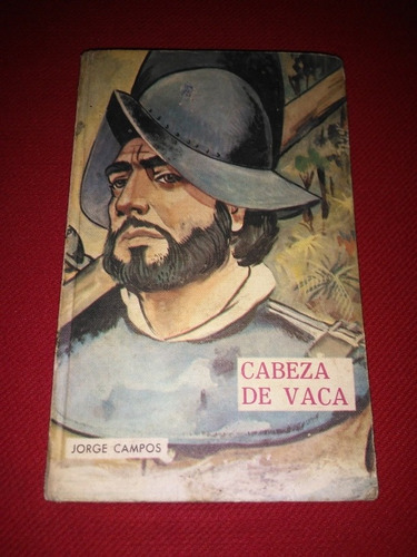 Cabeza De Vaca - Jorge Campos - Madrid 1970 - Del Toro Edit