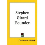 Stephen Girard Founder (1923), De Cheesman Abiah Herrick. Editorial Kessinger Publishing Co, Tapa Blanda En Inglés