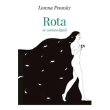 Rota Se Camina Igual, De Lorena Pronsky., Vol. 1. Editorial Hojas Del Sur, Tapa Blanda, Edición 1 En Español, 2018