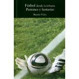 Fútbol Desde La Tribuna. Pasiones Y Fantasías, De Beatriz Vélez. Serie 9589990117, Vol. 1. Editorial Silaba Editores, Tapa Blanda, Edición 2011 En Español, 2011