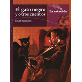 El Gato Negro Y Otros Cuentos - La Estacion