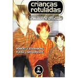 Livro Crianças Rotuladas - Robert J. Sternberg E Elena J. Grigorenko; Trad: Magda França Lopes [2003]