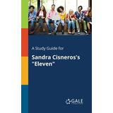 Libro A Study Guide For Sandra Cisneros's Eleven - Gale, ...