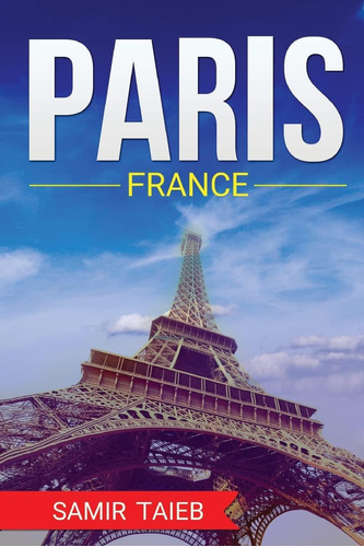 Libro: Paris, France, The Best Travel Guide With Pictures, A