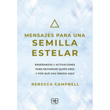 Libro Mensajes Para Una Semilla Estelar - Campbell, Rebecca