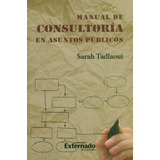 Manual De Consultoría En Asuntos Públicos, De Sarah Tadlaoui. Editorial U. Externado De Colombia, Tapa Blanda, Edición 2013 En Español