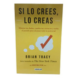Si Lo Crees Lo Creas: Si Lo Crees Lo Creas, De Brian Tracy., Vol. 1. Editorial Debolsillo, Tapa Blanda, Edición 1era En Español