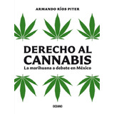 Derecho Al Cannabis. La Marihuana A Debate En México