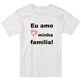 Camiseta Blusa Eu Amo A Minha Família, Barata Unissex!