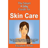 Libro The Smart & Easy Guide To Skin Care - Elizabeth White