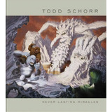 Never Lasting Miracles: The Art Of Todd Schorr, De Todd Schorr. Editorial Last Gasp,u.s., Tapa Dura En Inglés