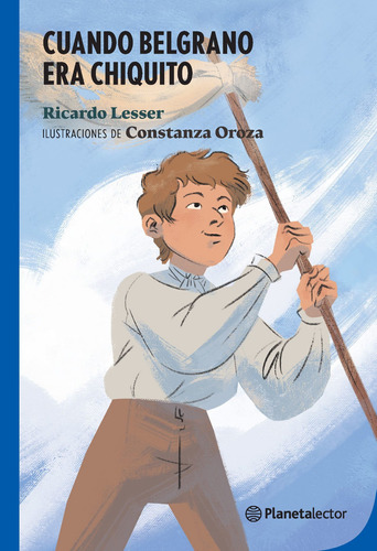 Cuando Belgrano Era Chiquito - Planeta Lector Azul, De Lesser, Ricardo. Editorial Planetalector, Tapa Blanda En Español, 2020