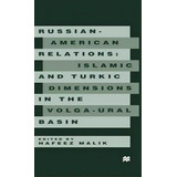 Russian-american Relations : Islamic And Turkic Dimensions In The Volga-ural Basin, De H. Malik. Editorial Palgrave Macmillan, Tapa Dura En Inglés