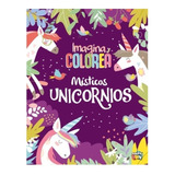 Libro Para Pintar Imagina Y Colorea Místicos Unicornios 