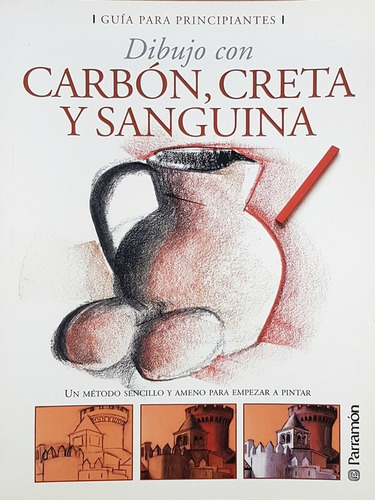 Guia Para Principiantes Dibujo Con Carbon, Creta Y Sanguina, De Equipo Parramon., Vol. 1. Editorial Parramón, Tapa Blanda En Español, 2009