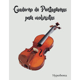 Libro: Cuaderno De Pentagramas Para Violinistas. Partituras 