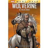 Marvel Must-have: Wolverine: El Viejo Logan, De Mark Millar. Serie Marvel Must-have, Vol. 5. Editorial Panini, Tapa Dura, Edición 1 En Castellano, 2023