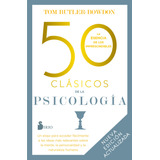 50 Clásicos De La Psicología: Un Atajo Para Acceder Fácilmente A Las Ideas Más Relevantes Sobre La Mente, La Personalidad Y La Naturaleza Humana, De Butler-bowdon, Tom. Editorial Sirio, Tapa Blanda En