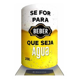 Capa Para Galão De Água Se For Beber Que Seja Água 20 Litros