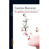 El Equilibrio De Los Tiburones, De Bonvicini, Caterina. Editorial Alfaguara, Tapa Blanda En Español