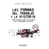 Las Formas Del Trabajo Y La Historia. Una Introducción A La Historia De La Economía Política, De Pablo Rieznik. Editorial Biblos, Tapa Blanda En Español, 2009