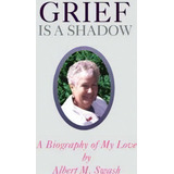Grief Is A Shadow, De Albert M. Swash. Editorial Trafford Publishing, Tapa Blanda En Inglés