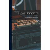 Libro How I Cook It - Mcdonald, Virginia Rowell 1889-