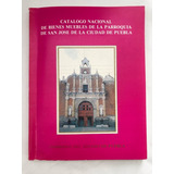 Catálogo  Bienes Muebles De La Parroquía De San José Puebla