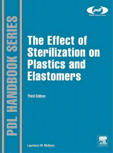 The Effect Of Sterilization On Plastics And Elastomers, De Laurence W. Mckeen. Editorial William Andrew Publishing, Tapa Dura En Inglés, 2012