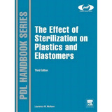 The Effect Of Sterilization On Plastics And Elastomers, De Laurence W. Mckeen. Editorial William Andrew Publishing, Tapa Dura En Inglés, 2012