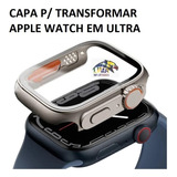 Capa P/ Transformar Apple Watch Series 4 5 6 7 8 Se Em Ultra