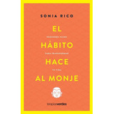 El Habito Hace Al Monje: Pequeños Pasos Para Transformar Tu Vida, De Sonia Rico Mainer., Vol. 1. Editorial Terapias Verdes, Tapa Blanda, Edición 1 En Español, 2022