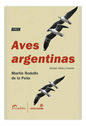 Aves Argentinas Tomo 2 - Martín Rodolfo De La Peña - Unl