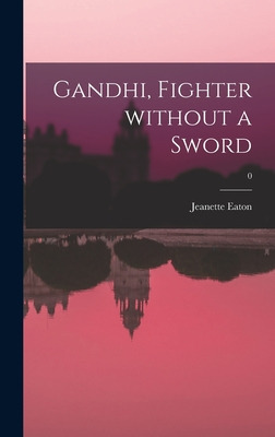 Libro Gandhi, Fighter Without A Sword; 0 - Eaton, Jeanette
