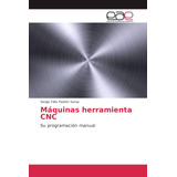 Libro: Máquinas Herramienta Cnc: Su Manual De Programación (